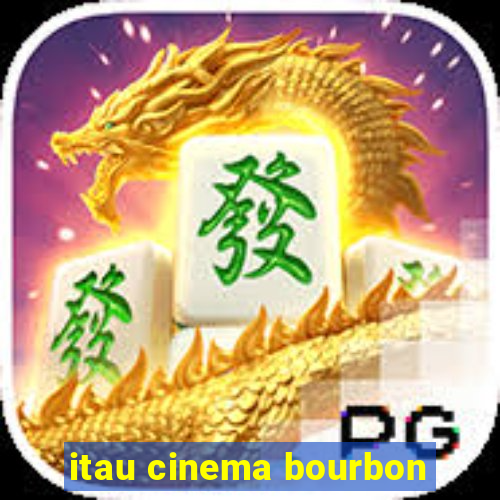 itau cinema bourbon